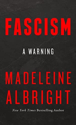 Albright, Madeleine. Fascism - A Warning. Harper Collins Publ. UK, 2019.