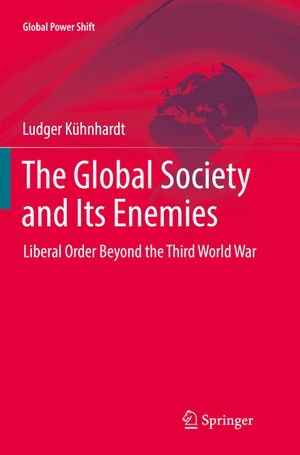Kühnhardt, Ludger. The Global Society and Its Enemies - Liberal Order Beyond the Third World War. Springer International Publishing, 2018.