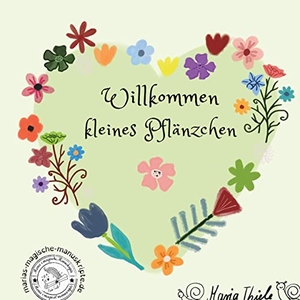 Thiele, Maria. Willkommen kleines Pflänzchen. Books on Demand, 2022.