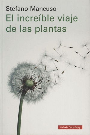 Mancuso, Stefano. El increíble viaje de las plantas. Galaxia Gutenberg, S.L., 2019.