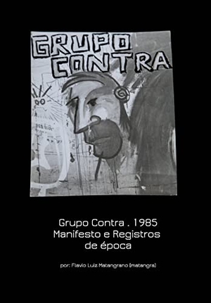 Matangrano, Flavio / Lua. Grupo Contra . 1985 Manifesto e Registros de época - Manifesto and Historical records. Blurb, Inc., 2026.