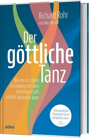 Rohr, Richard / Mike Morrell. Der göttliche Tanz - Wie uns ein Leben im Einklang mit dem dreieinigen Gott zutiefst verändern kann.. Adeo Verlag, 2017.