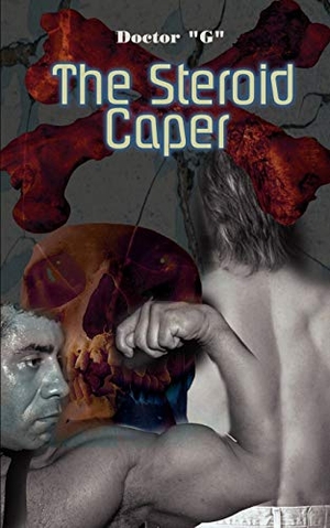 Doctor G / Doctor &Quot G&quot, &Quot G&quot et al. The Steroid Caper. 1st Book Library, 2002.