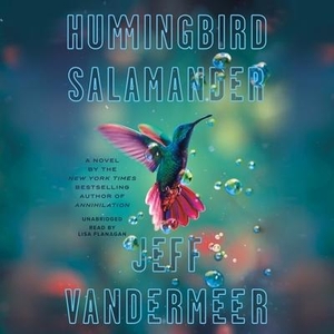 VanderMeer, Jeff. Hummingbird Salamander. HighBridge Audio, 2021.