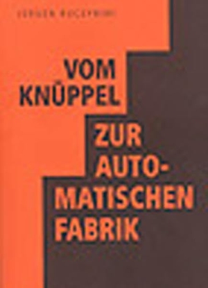 Kuczynski, Jürgen. Vom Knüppel zur automatischen Fabrik - Eine Geschichte der menschlichen Gesellschaft. Verlag Das Freie Buch, 2004.