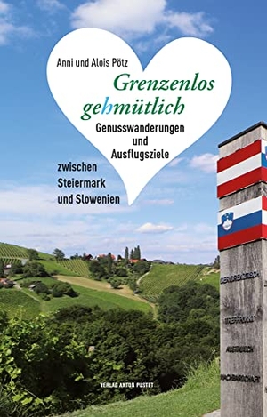 Pötz, Alois / Anni Pötz. Grenzenlos gehmütlich - Genusswanderungen und Ausflugsziele zwischen Steiermark und Slowenien. Pustet Anton, 2021.
