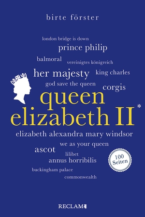 Förster, Birte. Queen Elizabeth II. | Wissenswertes über Leben und Wirken der beliebten Monarchin | Reclam 100 Seiten. Reclam Philipp Jun., 2023.