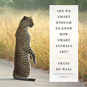 De Waal, Frans. Are We Smart Enough to Know How Smart Animals Are?. Blackstone Publishing, 2016.