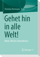 Gehet hin in alle Welt!