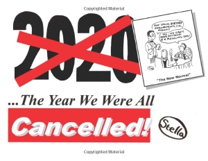 Stella. 2020 - The Year We Were All Cancelled!: "Cancelled" Political Cartoonist 'Stella' Revisits 2020, the Strangest Year of Our Lives.... Radicalcartoons, 2020.