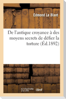 de l'Antique Croyance À Des Moyens Secrets de Défier La Torture