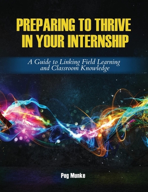 Munke. Preparing to Thrive in Your Internship. Kendall Hunt Publishing, 2022.