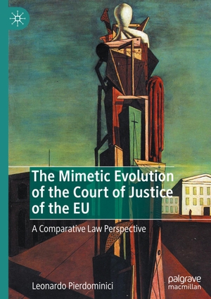 Pierdominici, Leonardo. The Mimetic Evolution of the Court of Justice of the EU - A Comparative Law Perspective. Springer International Publishing, 2020.