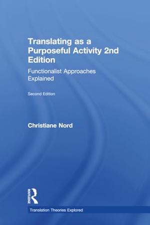 Nord, Christiane. Translating as a Purposeful Activity - Functionalist Approaches Explained. Taylor & Francis, 2018.