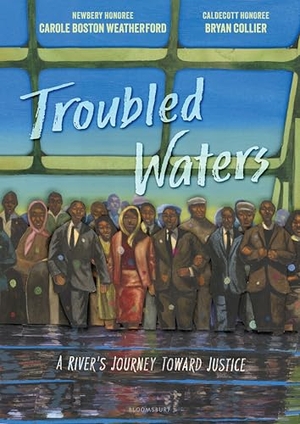 Weatherford, Carole Boston. Troubled Waters - A River's Journey Toward Justice. Bloomsbury USA, 2026.