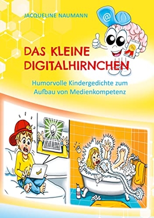 Naumann, Jacqueline. Das kleine Digitalhirnchen - Humorvolle Kindergedichte zum Aufbau von Medienkompetenz. Books on Demand, 2021.