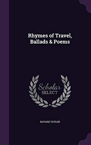 Taylor, Bayard. Rhymes of Travel, Ballads & Poems. Touchladybirdlucky Studios, 2015.