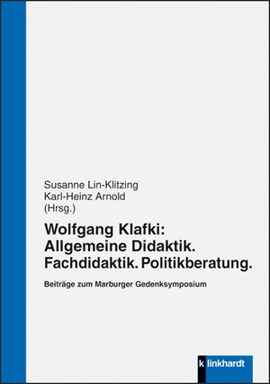 Lin-Klitzing, Susanne / Karl-Heinz Arnold (Hrsg.). Wolfgang Klafki: Allgemeine Didaktik. Fachdidaktik. Politikberatung. - Beiträge zum Marburger Gedenksymposium. Klinkhardt, Julius, 2019.