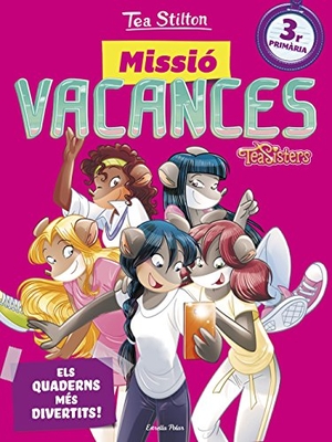 Stilton, Tea. Tea Stilton. Missió vacances 3 : Els quaderns més divertits! 3r Primària. Estrella Polar, 2017.