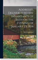 Addresses Delivered to the Inhabitants of Bath on the Evening of January 23, 1854
