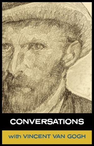 Gogh, Vincent Van / Simon Parke. Conversations with Van Gogh. White Crow Books, 2010.