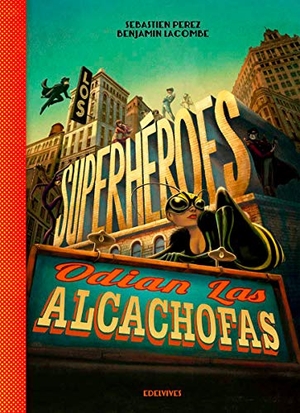 Lacombe, Benjamin / Sébastien Pérez. Los superhéroes odian las alcachofas. Editorial Luis Vives (Edelvives), 2015.