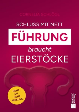 Schlögl, Cornelia. Schluss mit nett - Führung braucht Eierstöcke! - Mehr Du. Mehr Wirkung.. Mentoren-Media-Verlag Gmb, 2026.
