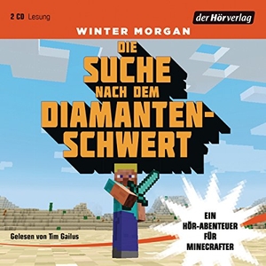 Morgan, Winter. Die Suche nach dem Diamantenschwert - Ein Hör-Abenteuer für Minecrafter. Hoerverlag DHV Der, 2016.
