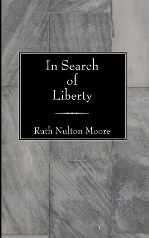 Moore, Ruth Nulton. In Search of Liberty. Wipf and Stock Publishers, 2005.