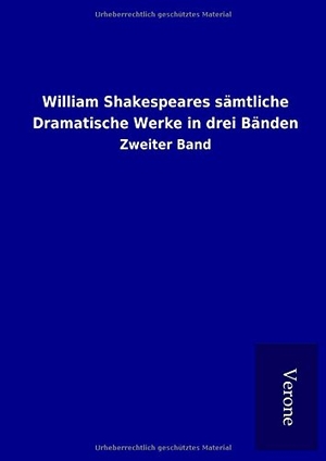 ohne Autor. William Shakespeares sämtliche Dramatische Werke in drei Bänden - Zweiter Band. TP Verone Publishing, 2017.