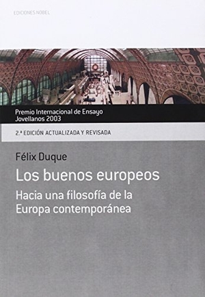 Duque, Félix. Los buenos europeos : hacia una filosofía de la Europa contemporánea. Ediciones Nobel, SA, 2014.