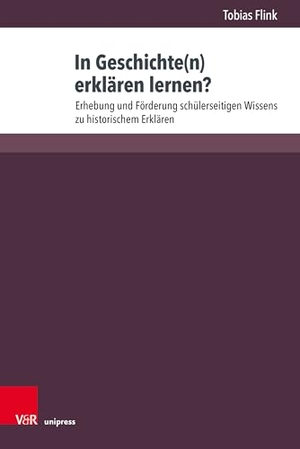 Flink, Tobias. In Geschichte(n) erklären lernen? - Erhebung und Förderung schülerseitigen Wissens zu historischem Erklären. V & R Unipress GmbH, 2024.