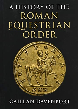 Davenport, Caillan. A History of the Roman Equestrian Order. Cambridge University Press, 2019.