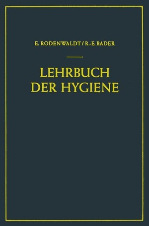 Bader, Richard-Ernst / Ernst Rodenwaldt. Lehrbuch der Hygiene. Springer Berlin Heidelberg, 2012.