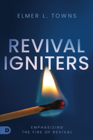 Towns, Elmer. Revival Igniters: Emphasizing the Fire of Revival. Destiny Image Incorporated, 2022.