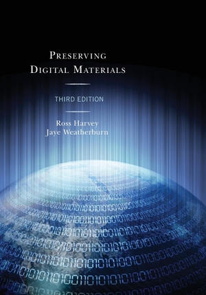 Harvey, Ross / Jaye Weatherburn. Preserving Digital Materials. Rowman & Littlefield Publishers, 2018.