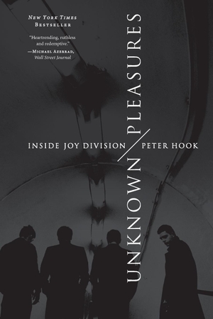 Hook, Peter. Unknown Pleasures - Inside Joy Division. Harper Collins Publ. USA, 2013.