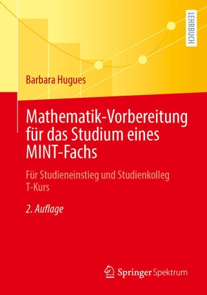 Hugues, Barbara. Mathematik-Vorbereitung für das Studium eines MINT-Fachs - Für Studieneinstieg und Studienkolleg T-Kurs. Springer-Verlag GmbH, 2026.