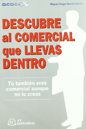 Martín Martín, Miguel-Ángel / Martín Martín, Miguel-Ángel et al. Descubre al comercial que llevas dentro : tú también eres comercial aunque no lo creas. FC Editorial, 2009.