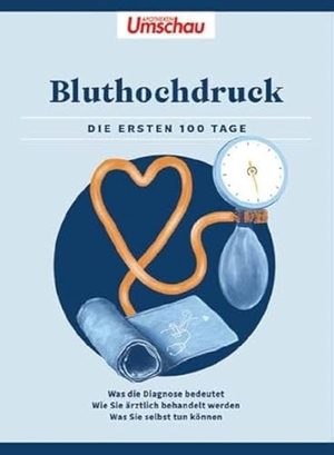 Wort & Bild Verlag (Hrsg.). Apotheken Umschau: Bluthochdruck - Die ersten 100 Tage - Was die Diagnose bedeutet - Wie Sie ärztlich behandelt werden - Was Sie selbst tun können. Wort & Bild GmbH, 2023.