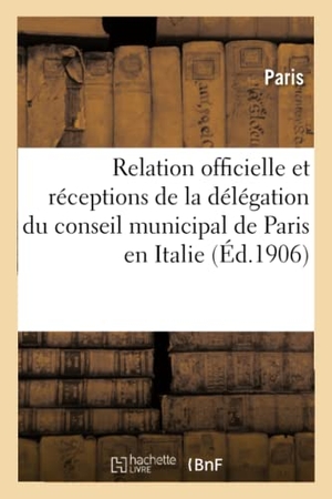 Paris. Relation officielle des réceptions de la délégation du conseil municipal de Paris en Italie. Hachette Livre - BNF, 2018.