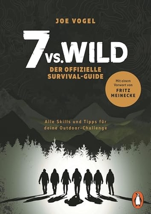 Vogel, Joe. 7vs.Wild - Der offizielle Survival-Guide - Alle Skills und Tipps für deine Outdoor-Challenge - Mit einem Vorwort von Fritz Meinecke. Penguin TB Verlag, 2025.