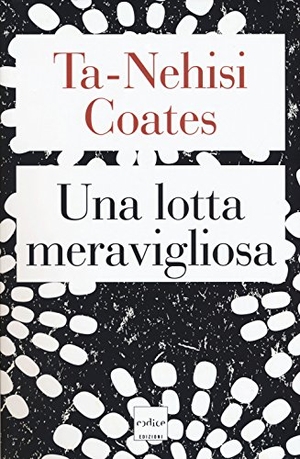 Coates, Ta-Nehisi. Una lotta meravigliosa. Codice, 2018.