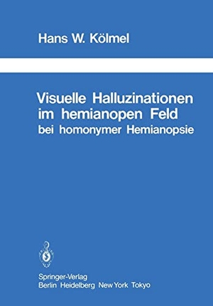 Kölmel, H. W.. Visuelle Halluzinationen im hemianopen Feld bei homonymer Hemianopsie. Springer Berlin Heidelberg, 2012.