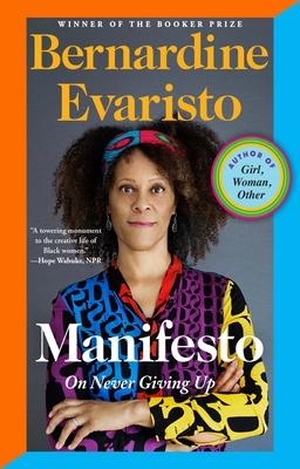 Evaristo, Bernardine. Manifesto: On Never Giving Up. Grove Atlantic, 2023.