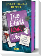 True E-Girls (don't) Die - Dein Geheimnis ist nur einen Klick entfernt