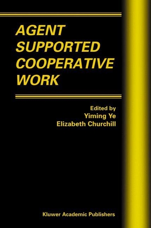 Churchill, E. / Yiming Ye (Hrsg.). Agent Supported Cooperative Work. Springer US, 2012.