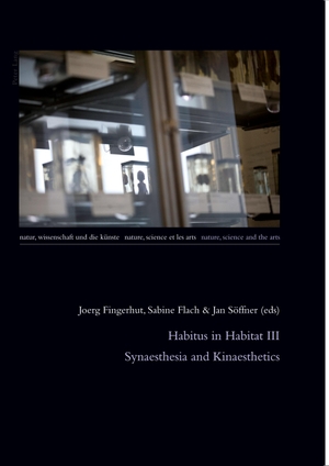 Fingerhut, Joerg / Jan Söffner et al (Hrsg.). Habitus in Habitat III - Synaesthesia and Kinaesthetics. Peter Lang, 2011.
