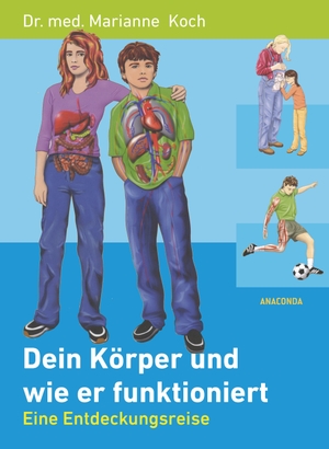 Koch, Marianne. Dein Körper und wie er funktioniert (Gesundheit, Funktionsweise) - Eine Entdeckungsreise. Anaconda Verlag, 2020.