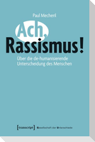 Ach, Rassismus
